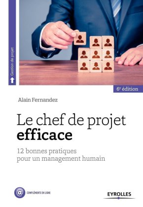 Le chef de projet efficace: 12 bonnes pratiques pour un management humain